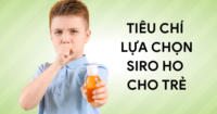 Lựa chọn siro ho cho trẻ nên dựa vào những tiêu chí nào?